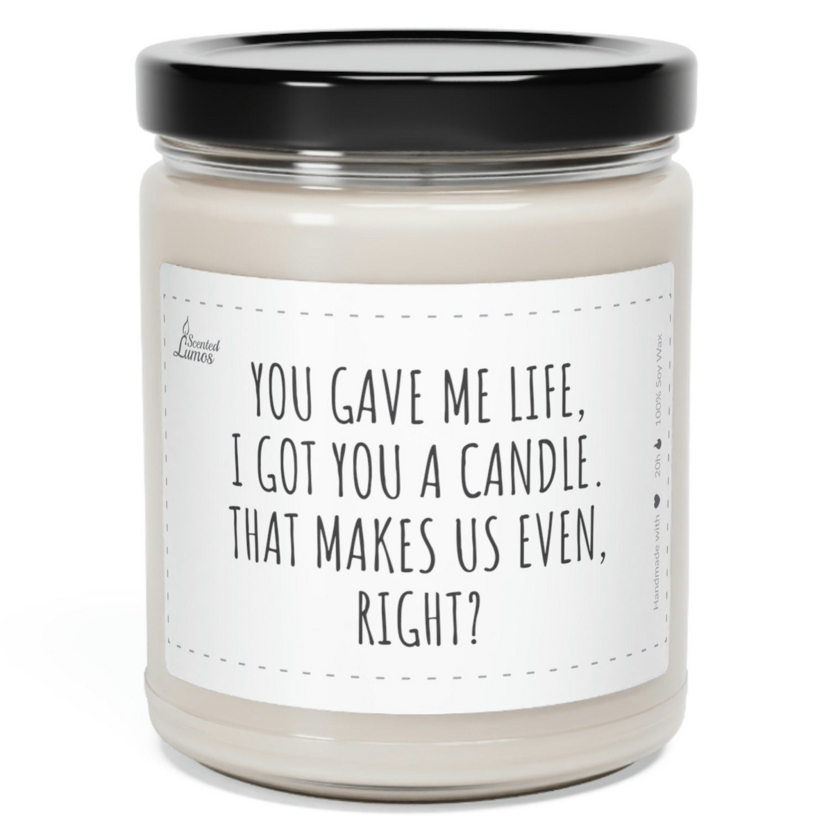 a candle that says you gave me life, i got you a candle that makes