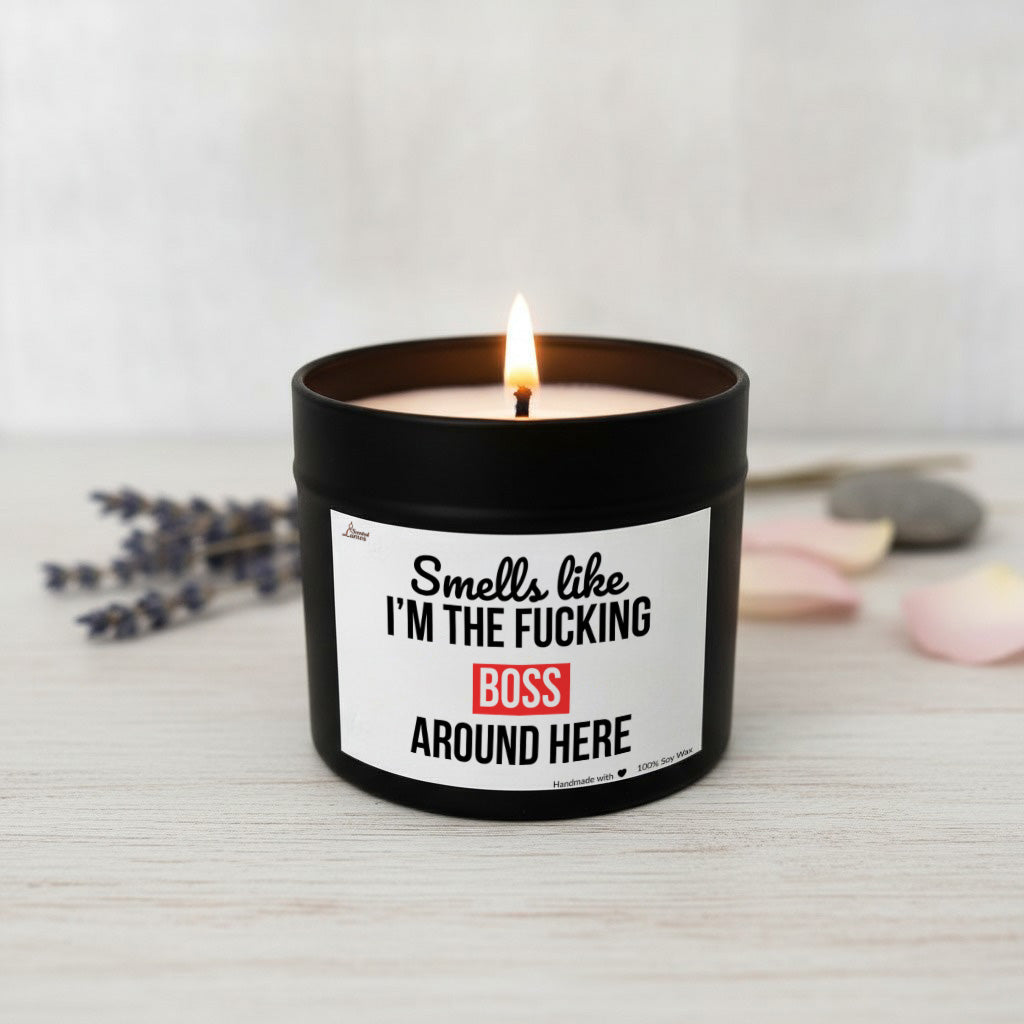 Smells like I'm the fucking boss around here Scented Soy Candle