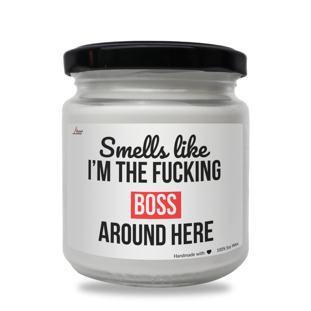 Smells like I'm the fucking boss around here Scented Soy Candle