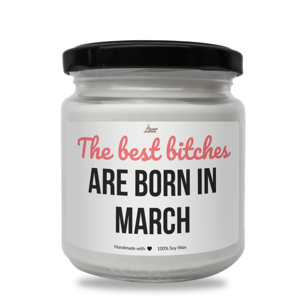 The best bitches are born in March Scented Soy Candle