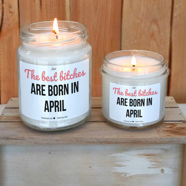 The best bitches are born in April Scented Soy Candle