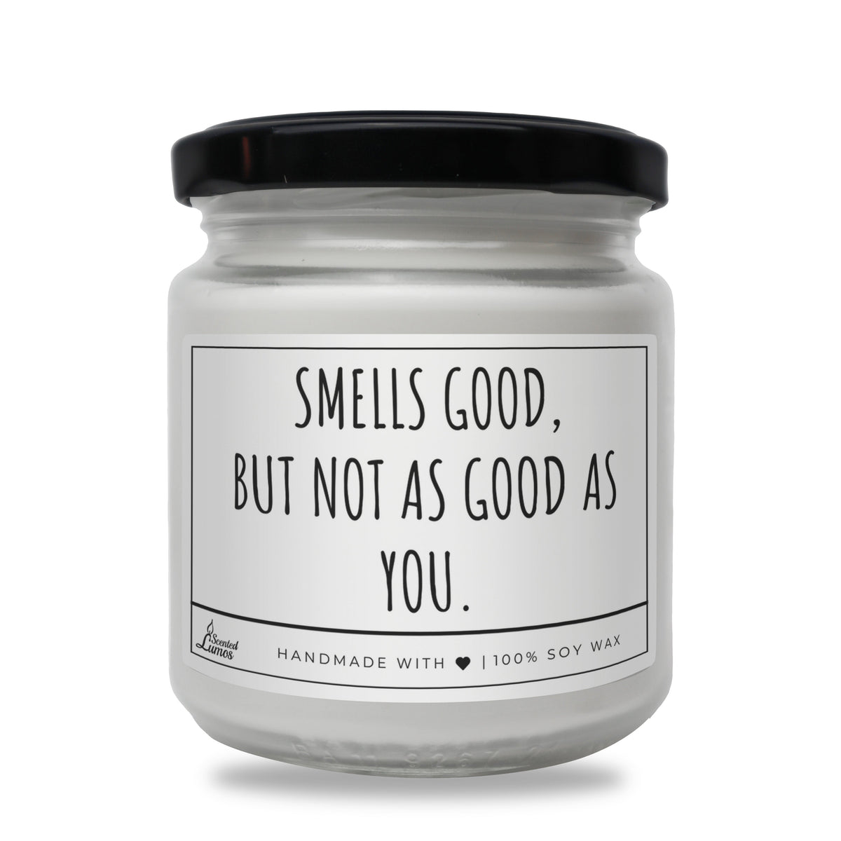 Smells good, but not as good as you. Scented Soy Candle