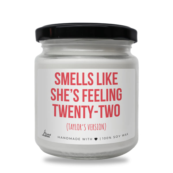 Smells like she’s feeling twenty-two Scented Soy Candle