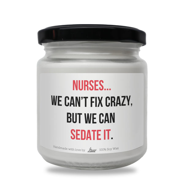We can’t fix crazy, but we can sedate it Scented Soy Candle