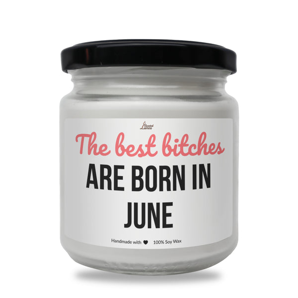 Best bitches are born in June Scented Soy Candle
