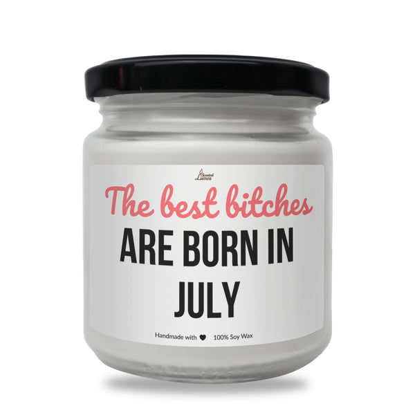 Best bitches are born in July Scented Soy Candle
