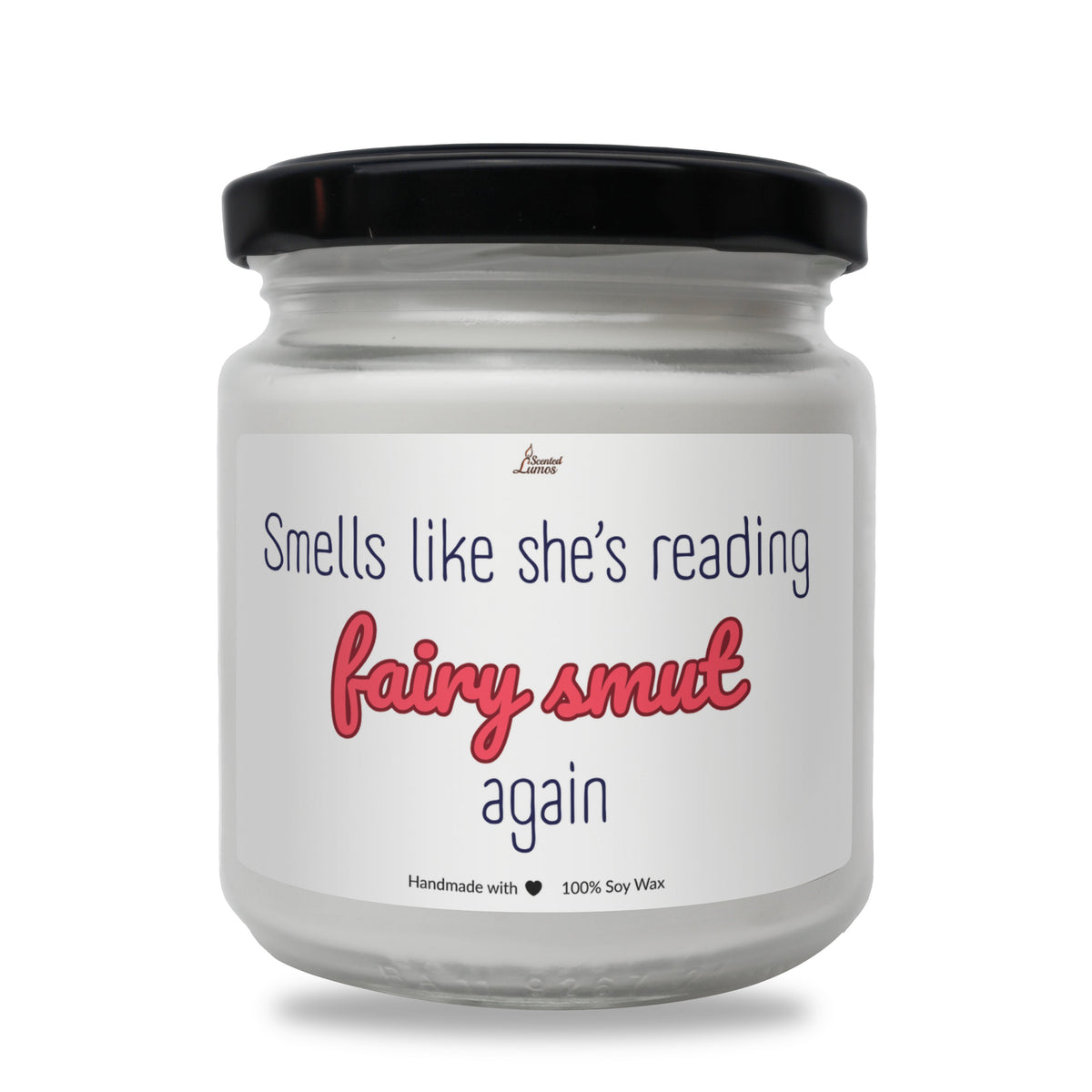 Smells like she’s reading fairy smut again Scented Soy Candle