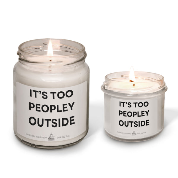 It’s Too Peopley Outside Scented Soy Candle