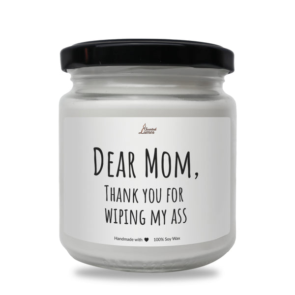 Dear Mom, thank you for wiping my ass Scented Soy Candle