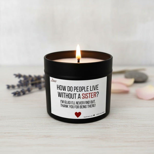 How do people live without a sister? Scented Soy Candle