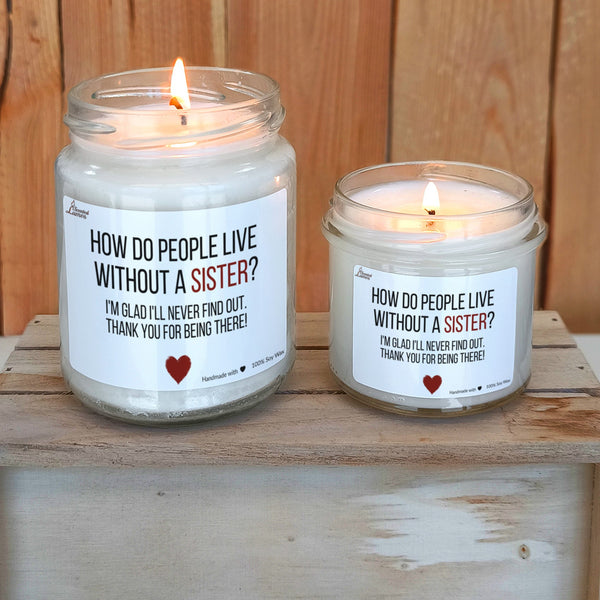 How do people live without a sister? Scented Soy Candle