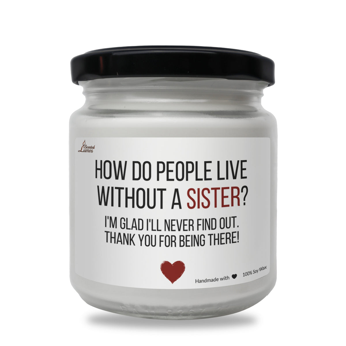 How do people live without a sister? Scented Soy Candle