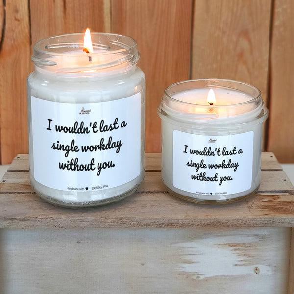 I wouldn't last a single workday without you. Scented Soy Candle