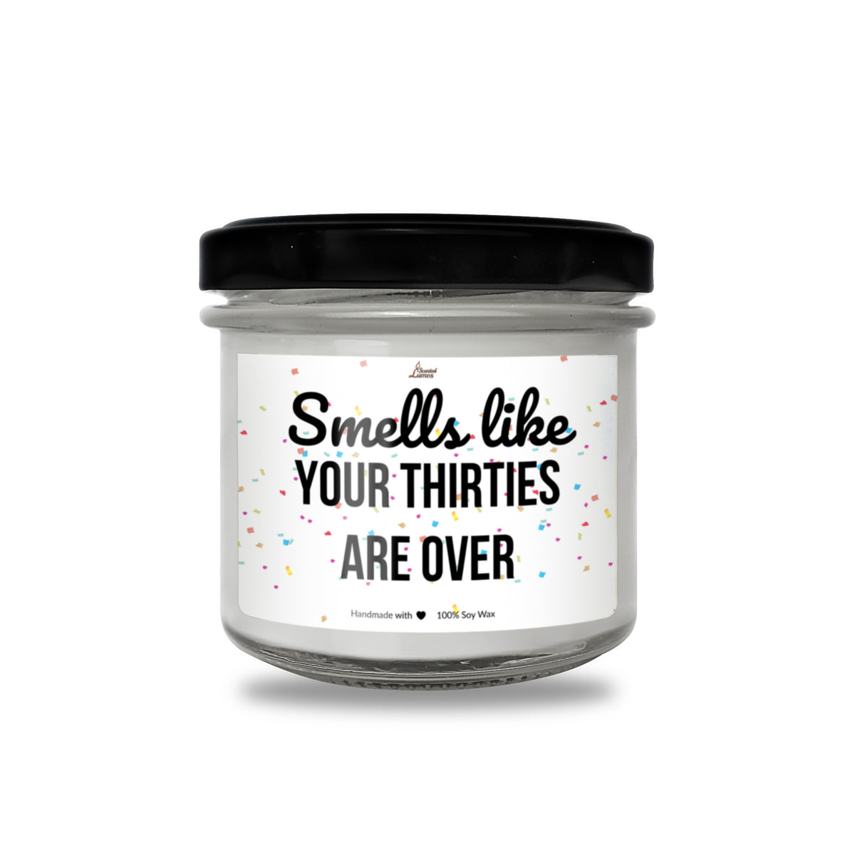 Smells like your thirties are over Scented Soy Candle