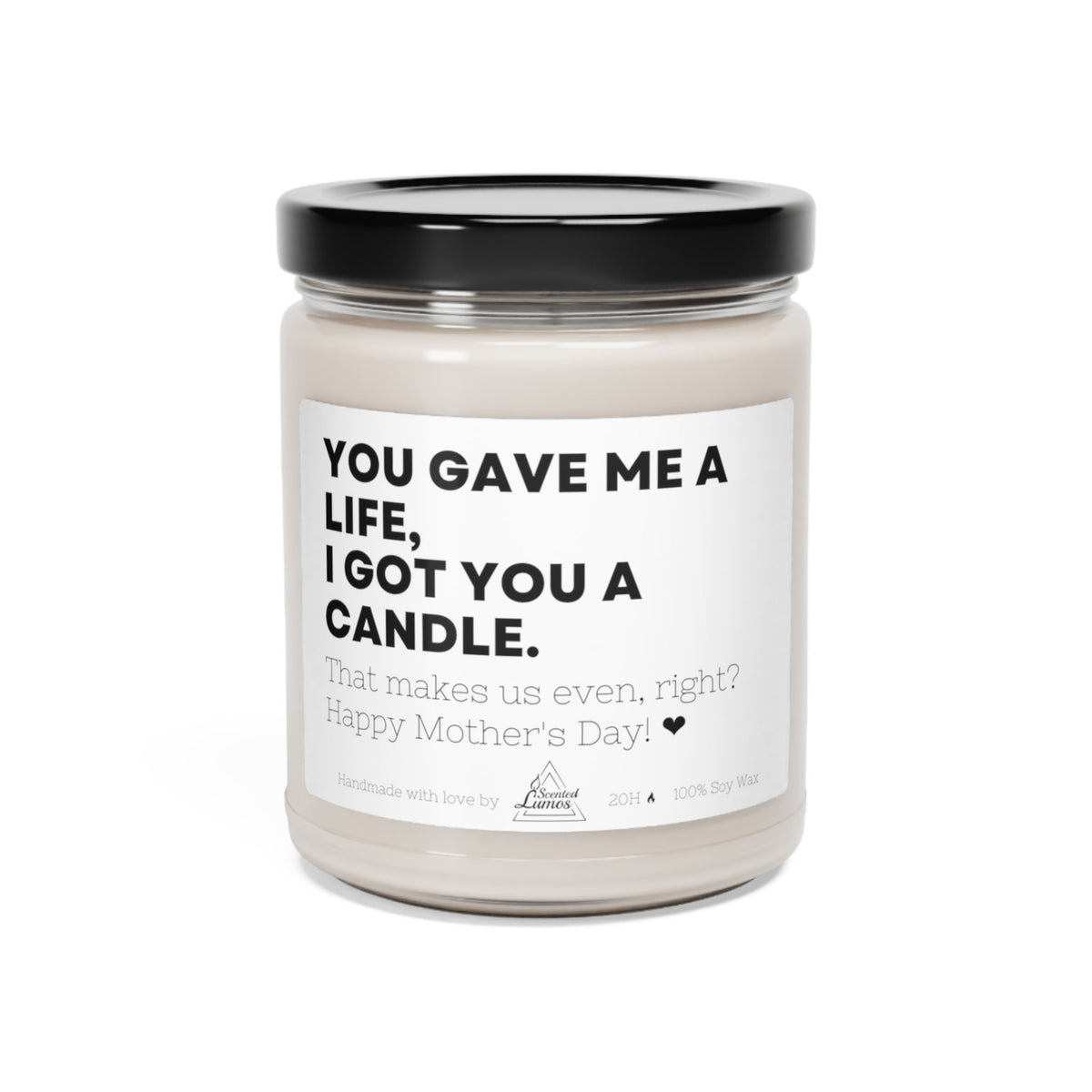 You gave me a life, I got you a candle Scented Soy Candle