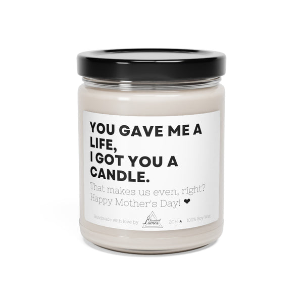 You gave me a life, I got you a candle Scented Soy Candle