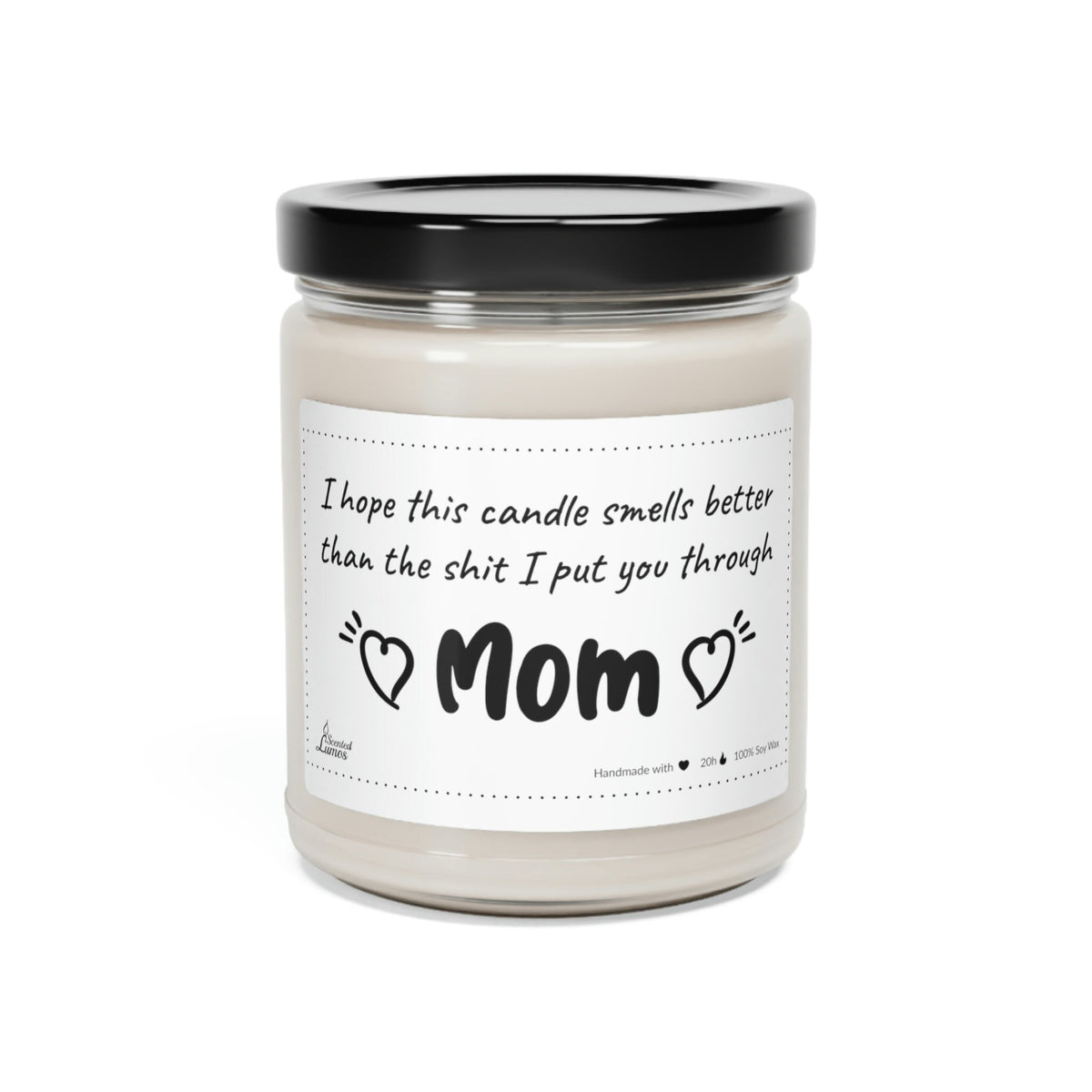 Smells better than the s*it I put you through Scented Soy Candle Mother's Day