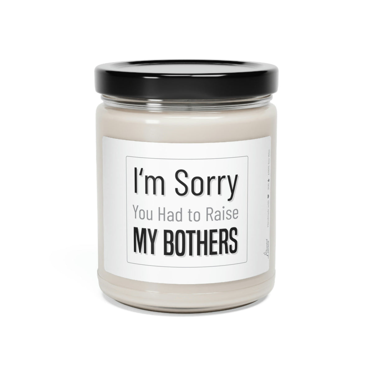 Sorry you had to raise my brothers Scented Soy Candle