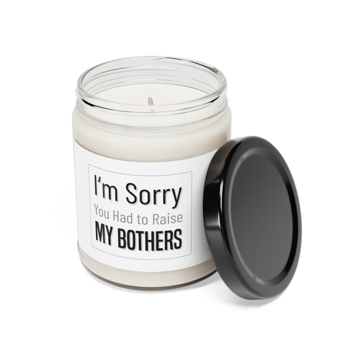 Sorry you had to raise my brothers Scented Soy Candle