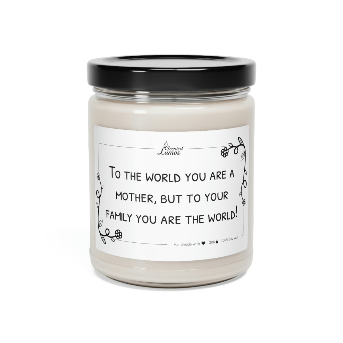 To the world Mother- To your family the world Scented Soy Candle
