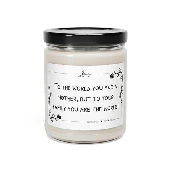 To the world Mother- To your family the world Scented Soy Candle