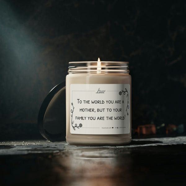 To the world Mother- To your family the world Scented Soy Candle