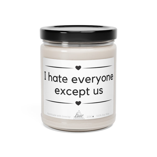I hate everyone except us - Scented Soy Candle