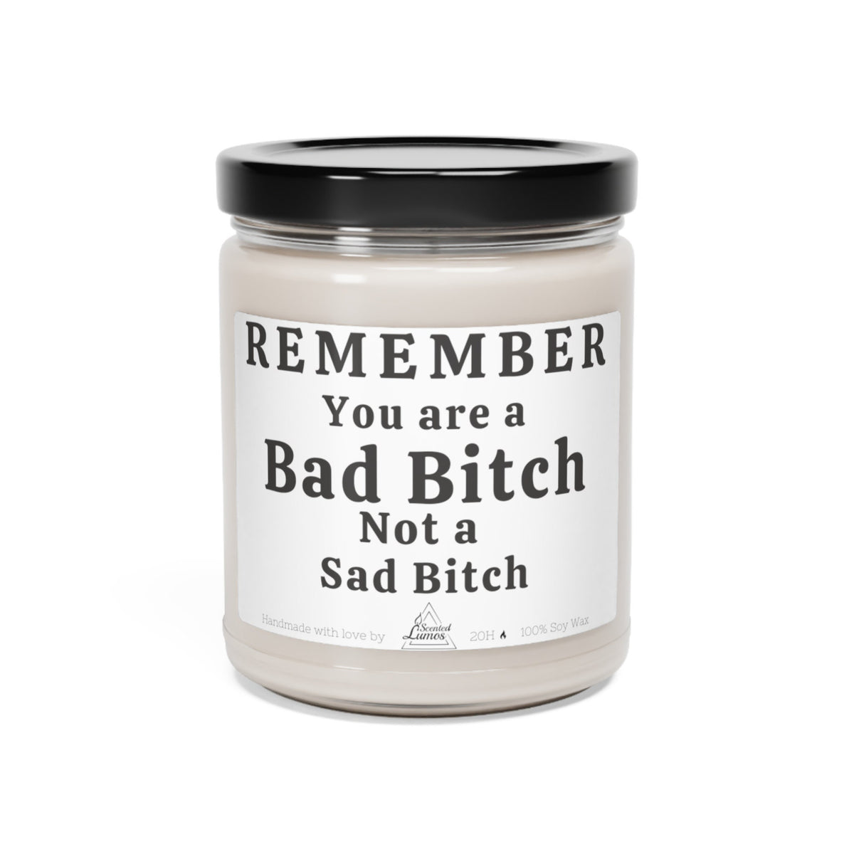 You are a bad b*tch not a sad bitch Scented Soy Candle