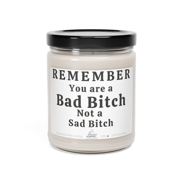 You are a bad b*tch not a sad bitch Scented Soy Candle