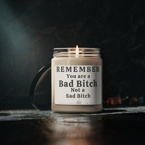 You are a bad b*tch not a sad bitch Scented Soy Candle