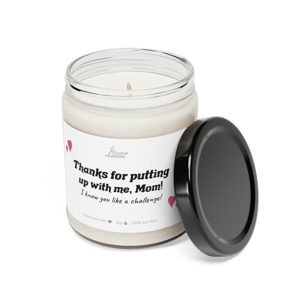 Thanks for putting up with me, Mom! Scented Soy Candle