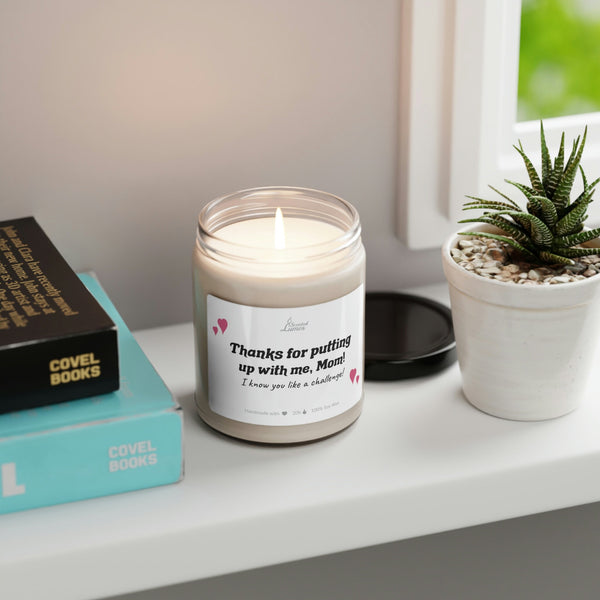 Thanks for putting up with me, Mom! Scented Soy Candle