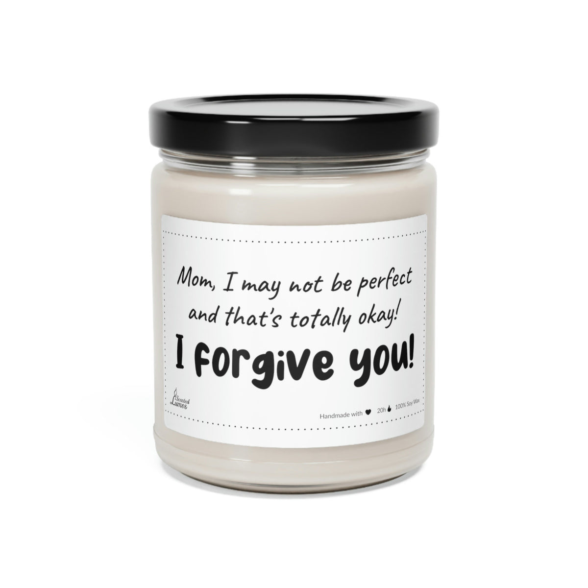 Mom, I may not be perfect, I forgive you! Scented Soy Candle