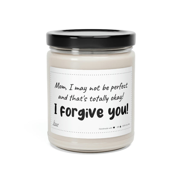 Mom, I may not be perfect, I forgive you! Scented Soy Candle