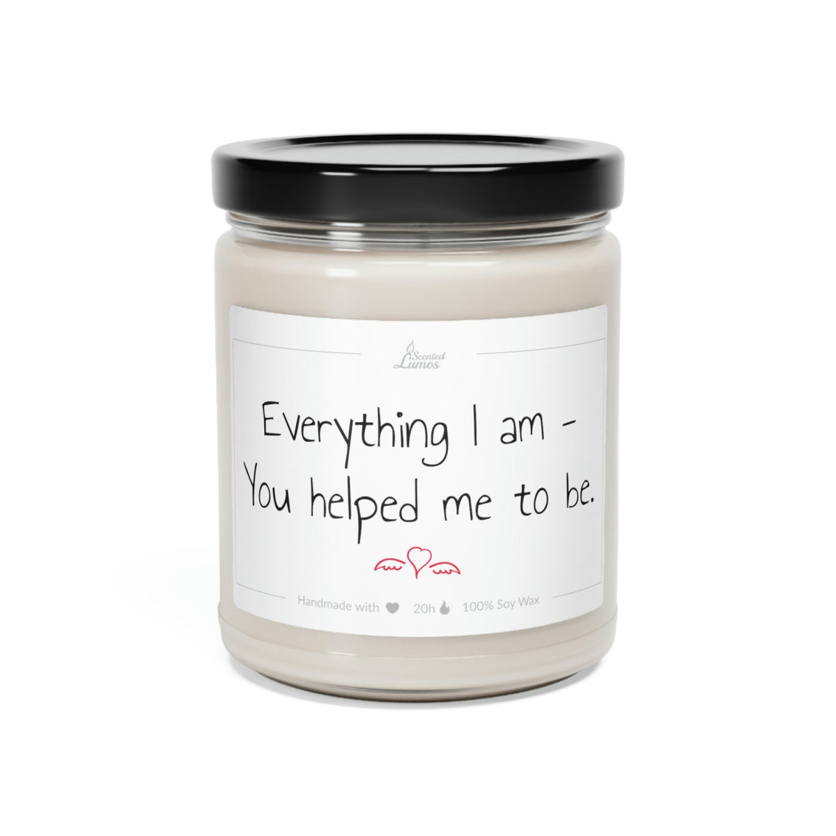 Everything I am You helped me  Scented Soy Candle Mother's Day