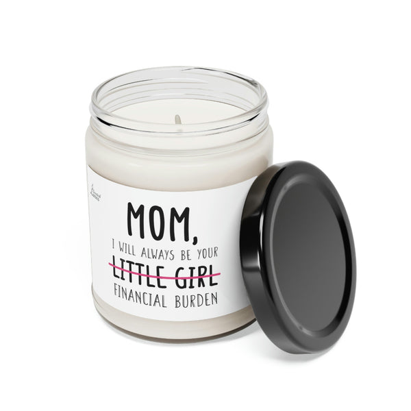 Mom, I will always be your financial burden Scented Soy Candle