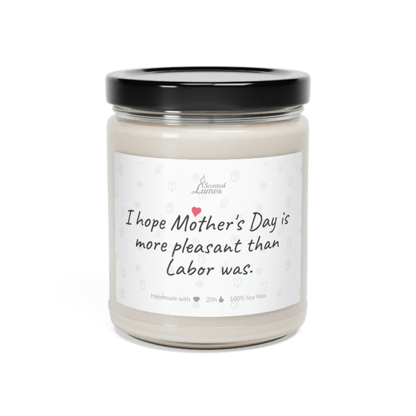 I hope Mother's Day is more pleasant than Labor was Scented Soy Candle