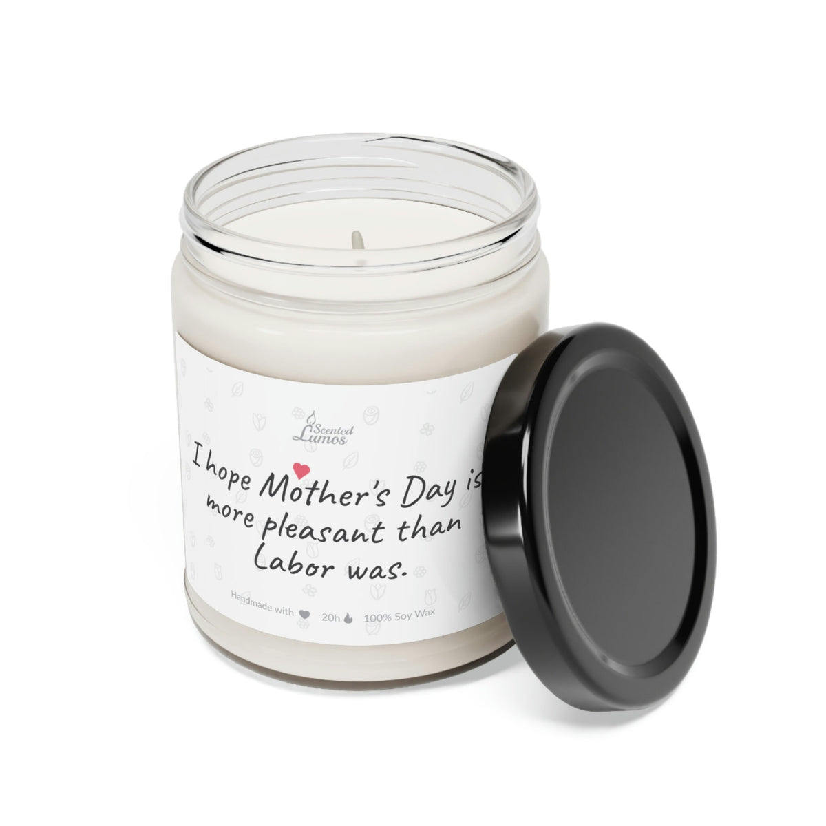 I hope Mother's Day is more pleasant than Labor was Scented Soy Candle