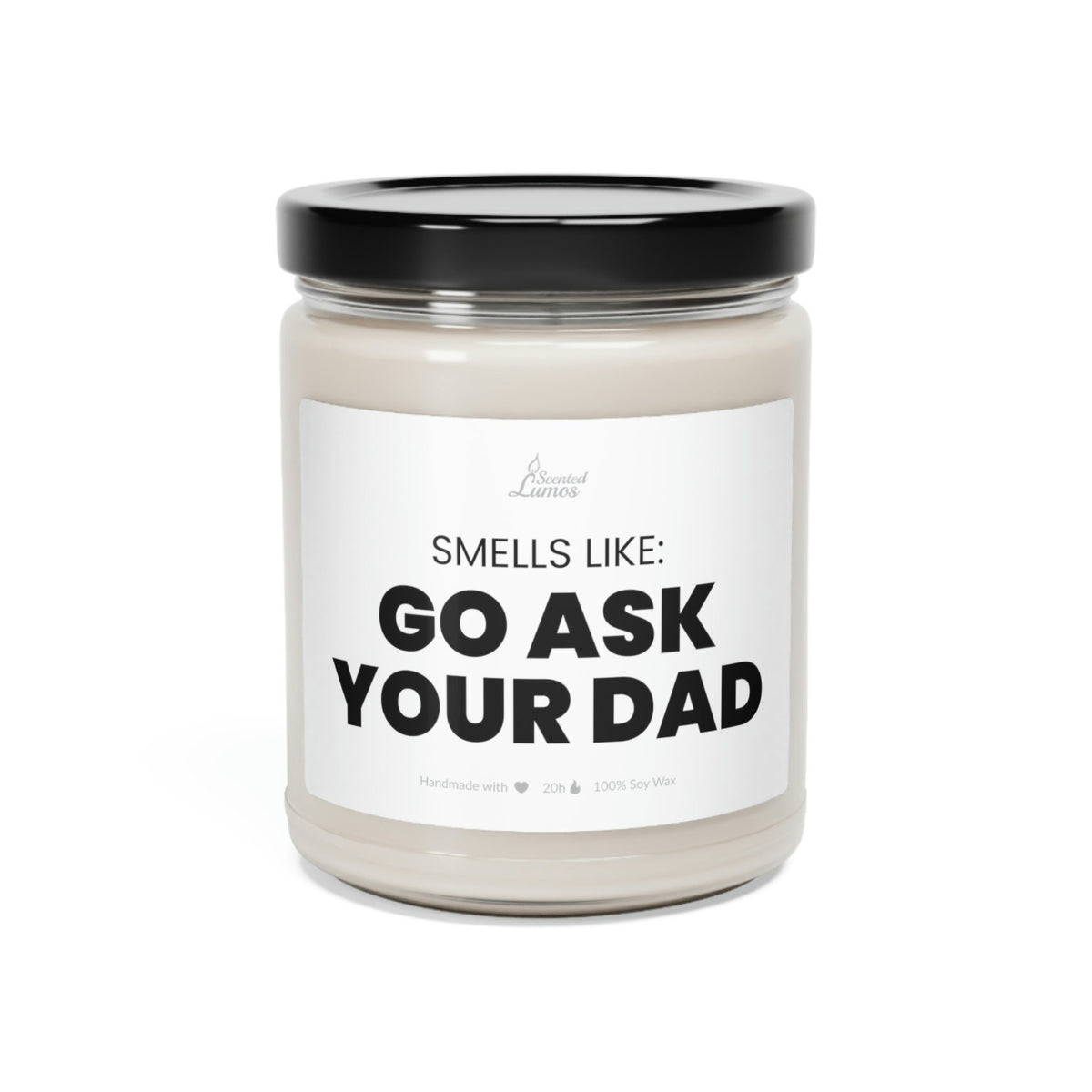 Smells like: Go ask your Dad Scented Soy Candle
