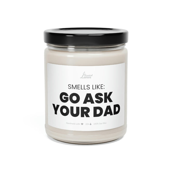 Smells like: Go ask your Dad Scented Soy Candle