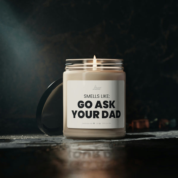 Smells like: Go ask your Dad Scented Soy Candle