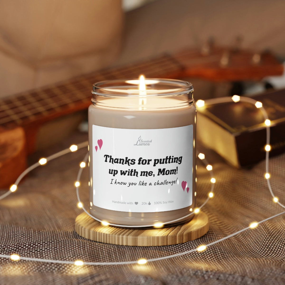 Thanks for putting up with me, Mom! Scented Soy Candle