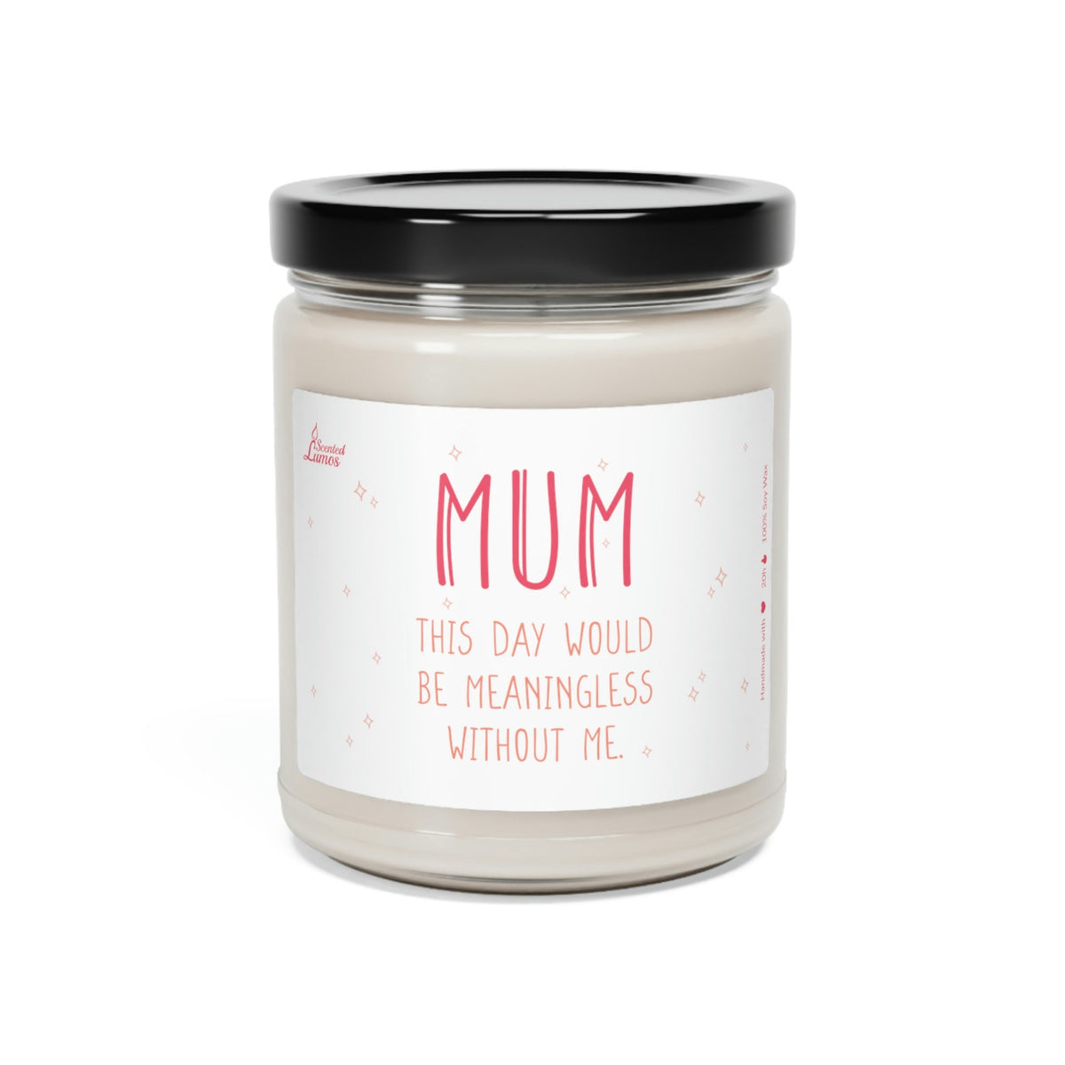 This day would be meaningless without me Scented Soy Candle Mother's Day