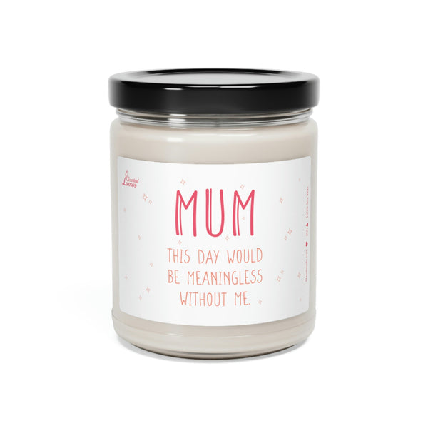 This day would be meaningless without me Scented Soy Candle Mother's Day