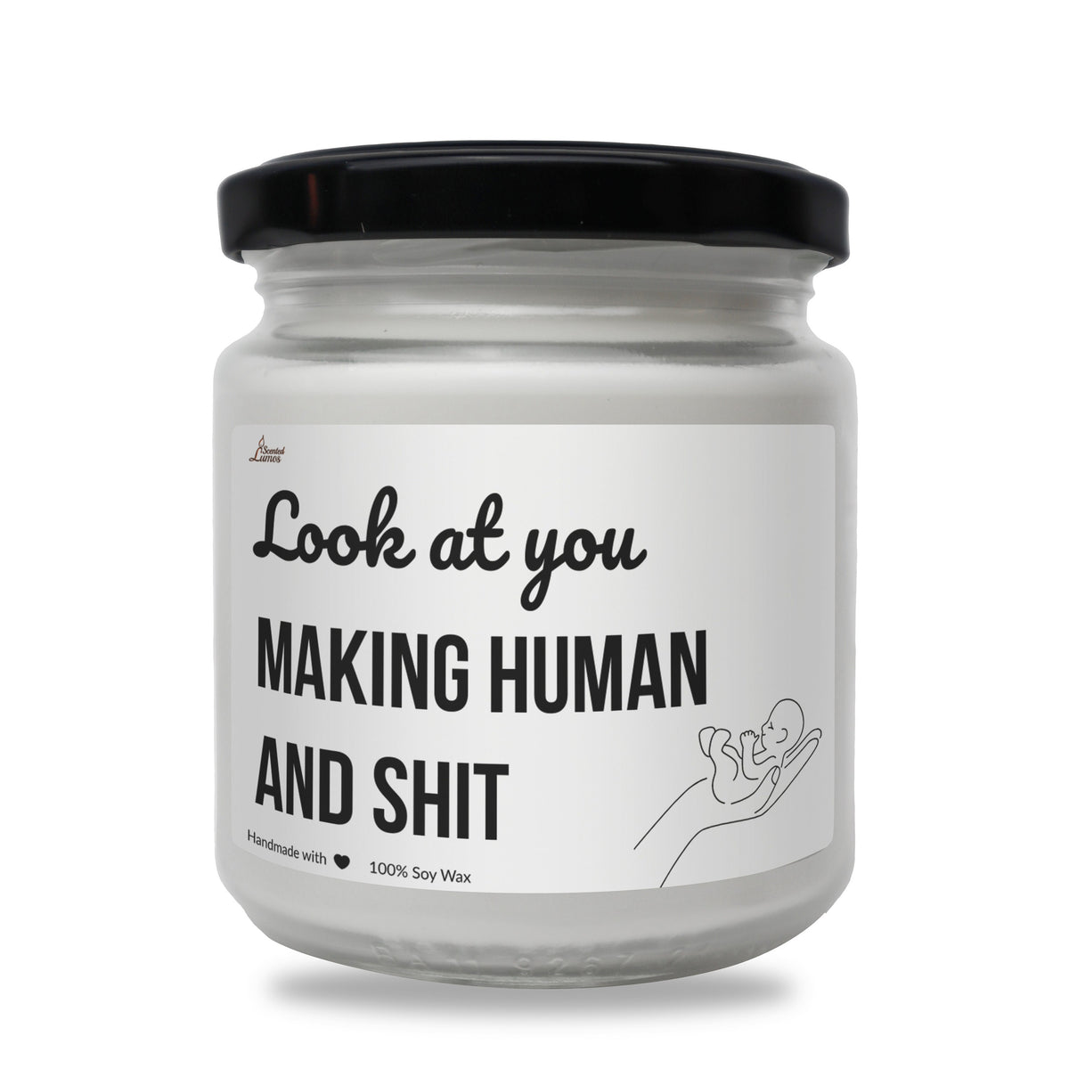 Look at you making human Scented Soy Candle