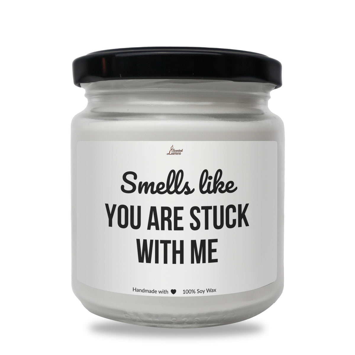 a white jar with a black lid that says smells like you are stuck with me