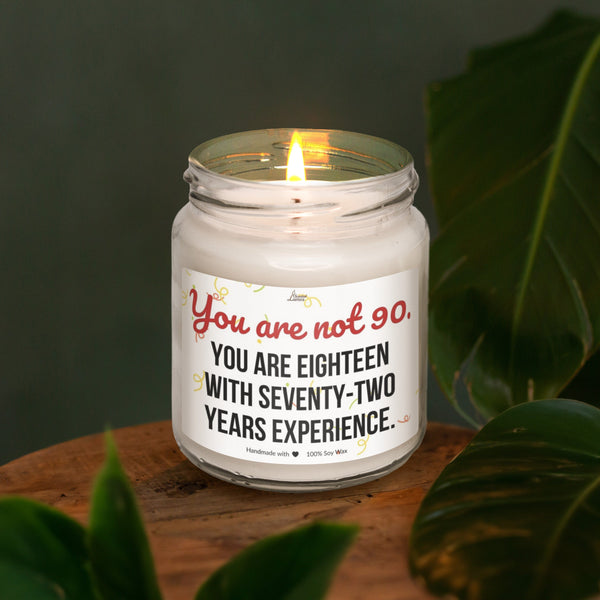 You are 18 with 72 years experience Best 90th Birthday Gift Scented Soy Candle