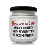 you are not 90 you are eighteen with seventy - two years experience