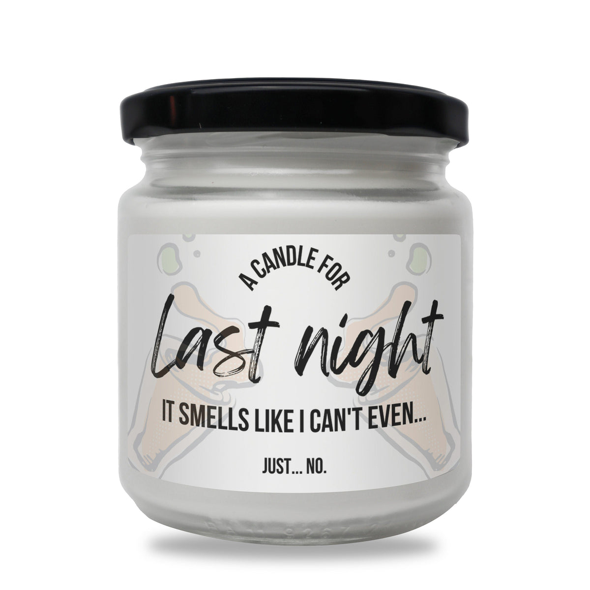 a jar of candle that says last night it smells like i can&#39;t even