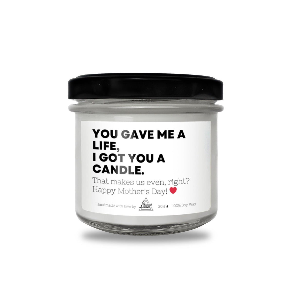 You gave me a life, I got you a candle Scented Soy Candle